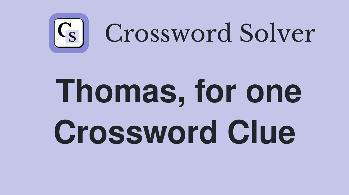 Thomas, for one Crossword Clue Answers Crossword Solver